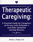 Book Cover Image: Therapeutic Caregiving, 2nd Edition: A Practical Guide for Caregivers of Persons with AD and other Dementia